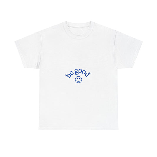 Be Good Unisex Heavy Cotton Tee, Positive Vibes Shirt, Casual Everyday Wear, Gift for Friends, Uplifting Message Tee